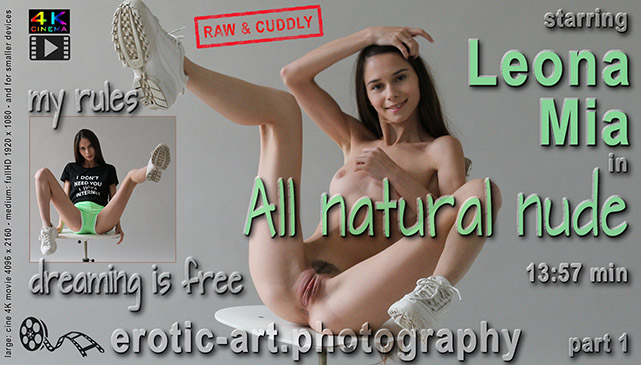 Leona Mia, All natural Nudes, Part One, I don't need you - I have internet, My Rules, Dreaming Is Free, 4K, erotic model, adult model, modeling, nude model, sexy nudes, erotic, art, artnu, on erotic-art.photography